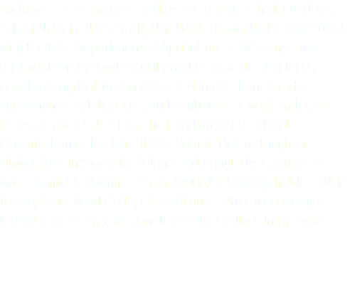 An American economist, is director of research at Fundacja Sztuki Nowej ZNACZY SIĘ (Kraków). He worked (1980-2005) with the U.S. Department of Agriculture in Washington on the problems of food security and food aid in developing countries, agricultural policies and international trade agreements and disputes; and continues to work on these issues as a consultant for the Food and Agricultural Organization of the U.N. (FAO, Rome). He has taught at Universities in Slovakia, Poland and Bangladesh, where he was a Senior Fulbright Scholar (2006/07). Skully holds a BA in history from Reed College (1978) and a PhD in economics (1990) from George Mason University. He lives in Kraków.